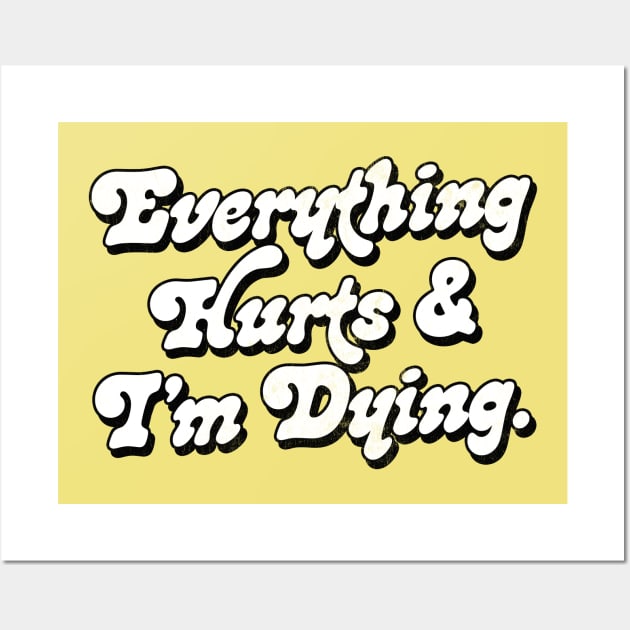 Everything Hurts And I'm Dying Wall Art by DankFutura